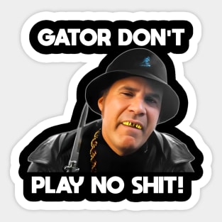 Gator Don't Play No Shit! Sticker